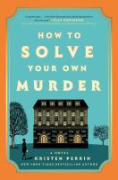 How to Solve Your Own Murder by Kristen Perrin