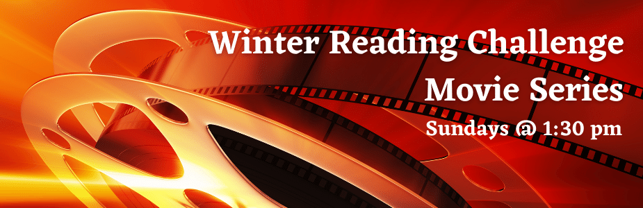 Winter Reading Challenge Movie Series, Sundays at 1:30 pm