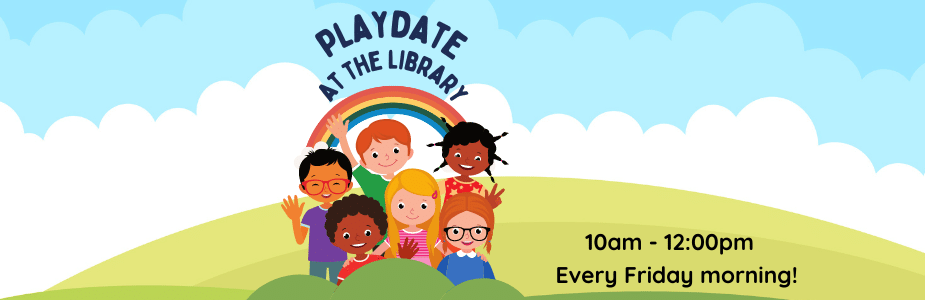 Playdate at the Library, Fridays 10 am - 12 pm