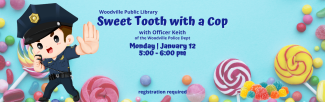 Sweet Tooth with a Cop, Monday, January 12 at the Woodville Branch