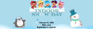 Indoor Snow Day, Friday, February 13